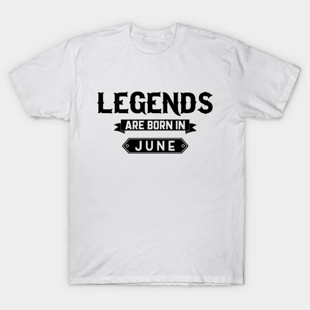 Legends Are Born In June T-Shirt by inotyler